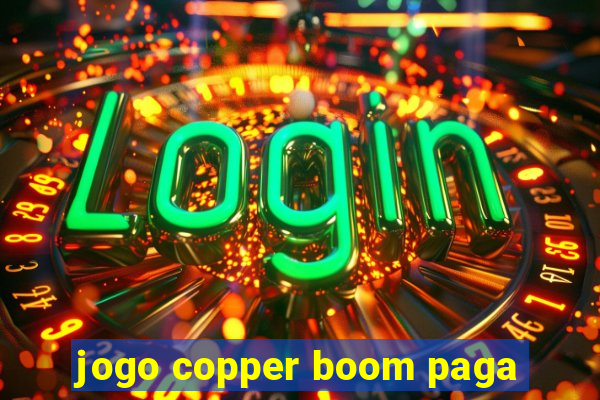 jogo copper boom paga